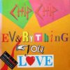 Chip Chip – Everything You Love